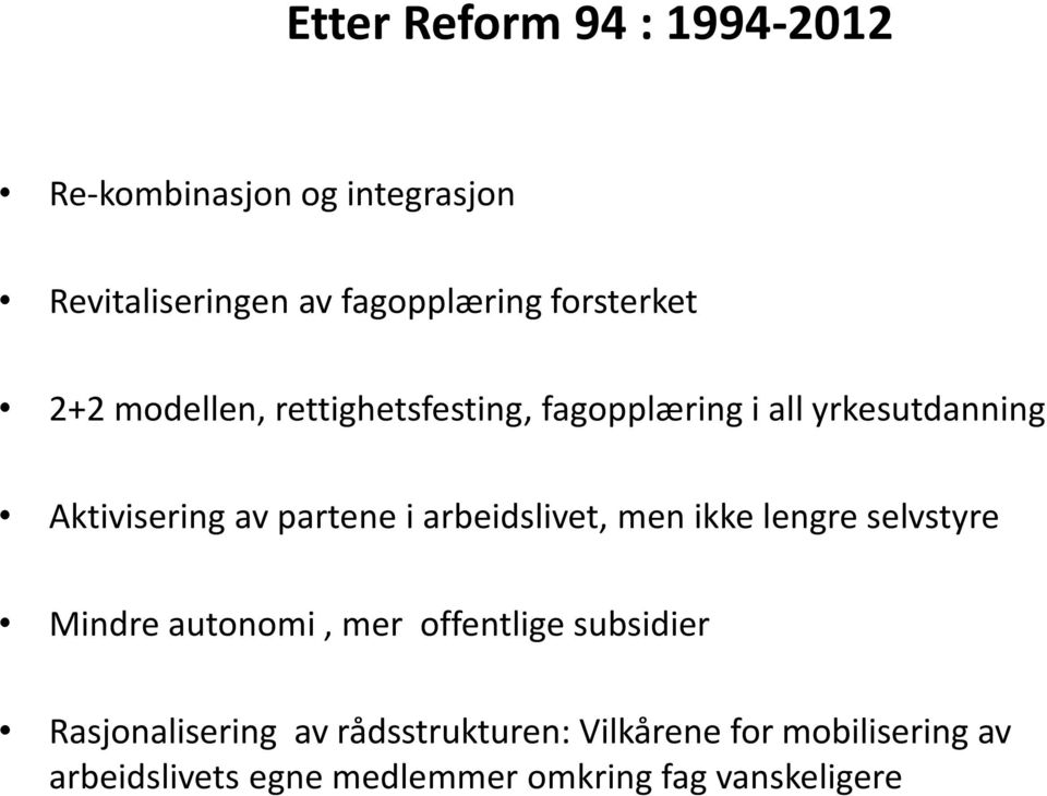 partene i arbeidslivet, men ikke lengre selvstyre Mindre autonomi, mer offentlige subsidier