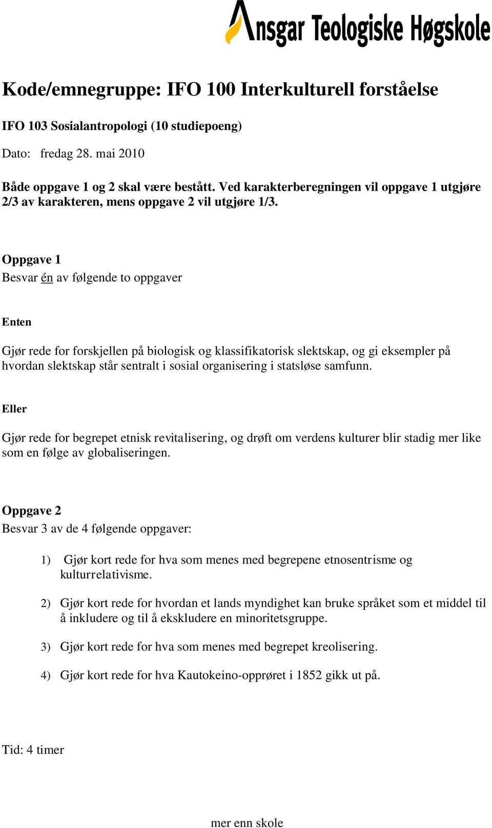 Gjør rede for begrepet etnisk revitalisering, og drøft om verdens kulturer blir stadig mer like som en følge av globaliseringen.