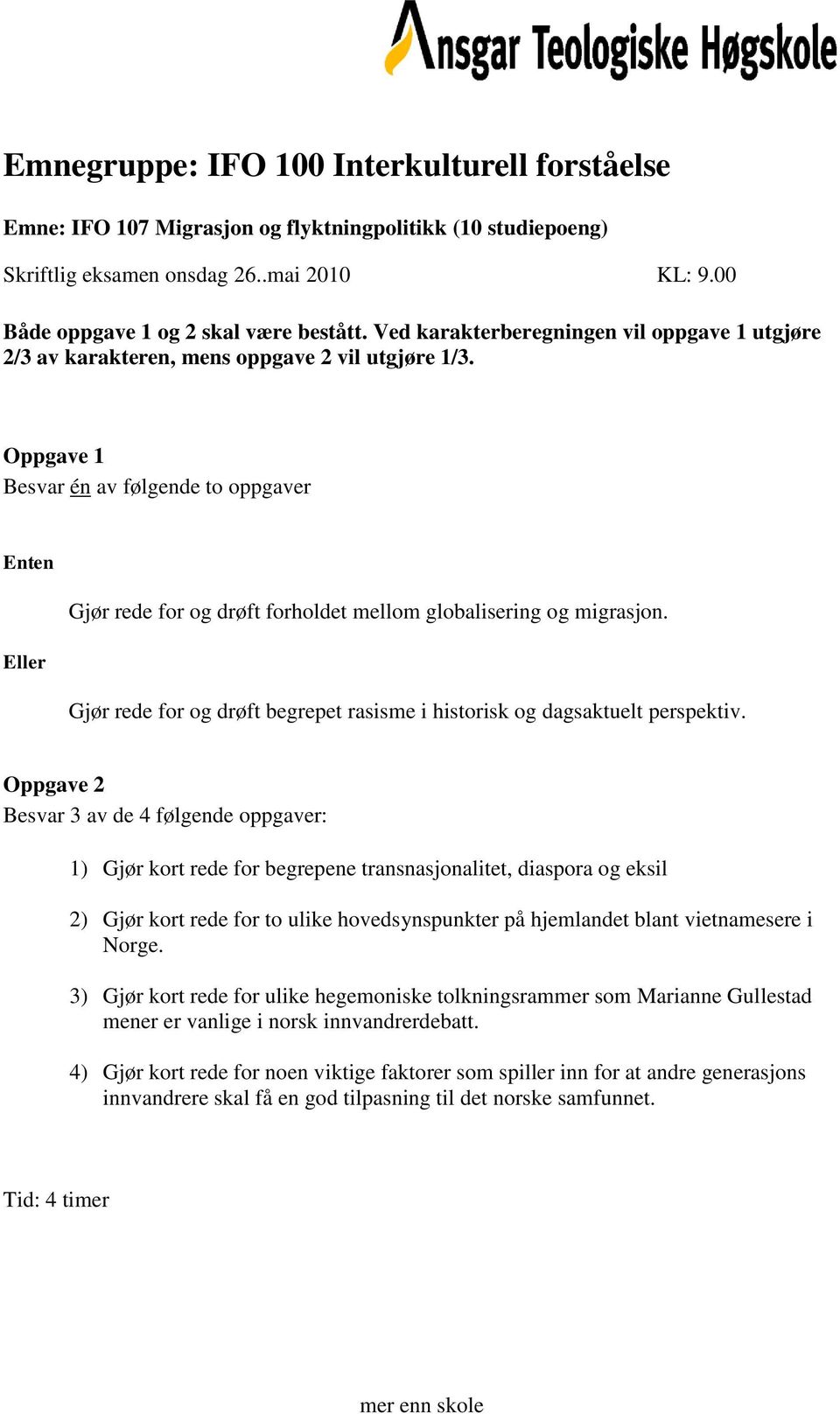 1) Gjør kort rede for begrepene transnasjonalitet, diaspora og eksil 2) Gjør kort rede for to ulike hovedsynspunkter på hjemlandet blant vietnamesere i Norge.