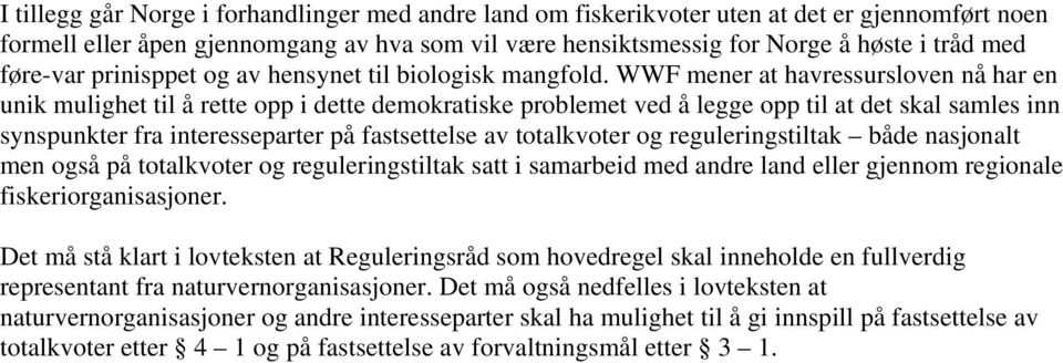 WWF mener at havressursloven nå har en unik mulighet til å rette opp i dette demokratiske problemet ved å legge opp til at det skal samles inn synspunkter fra interesseparter på fastsettelse av