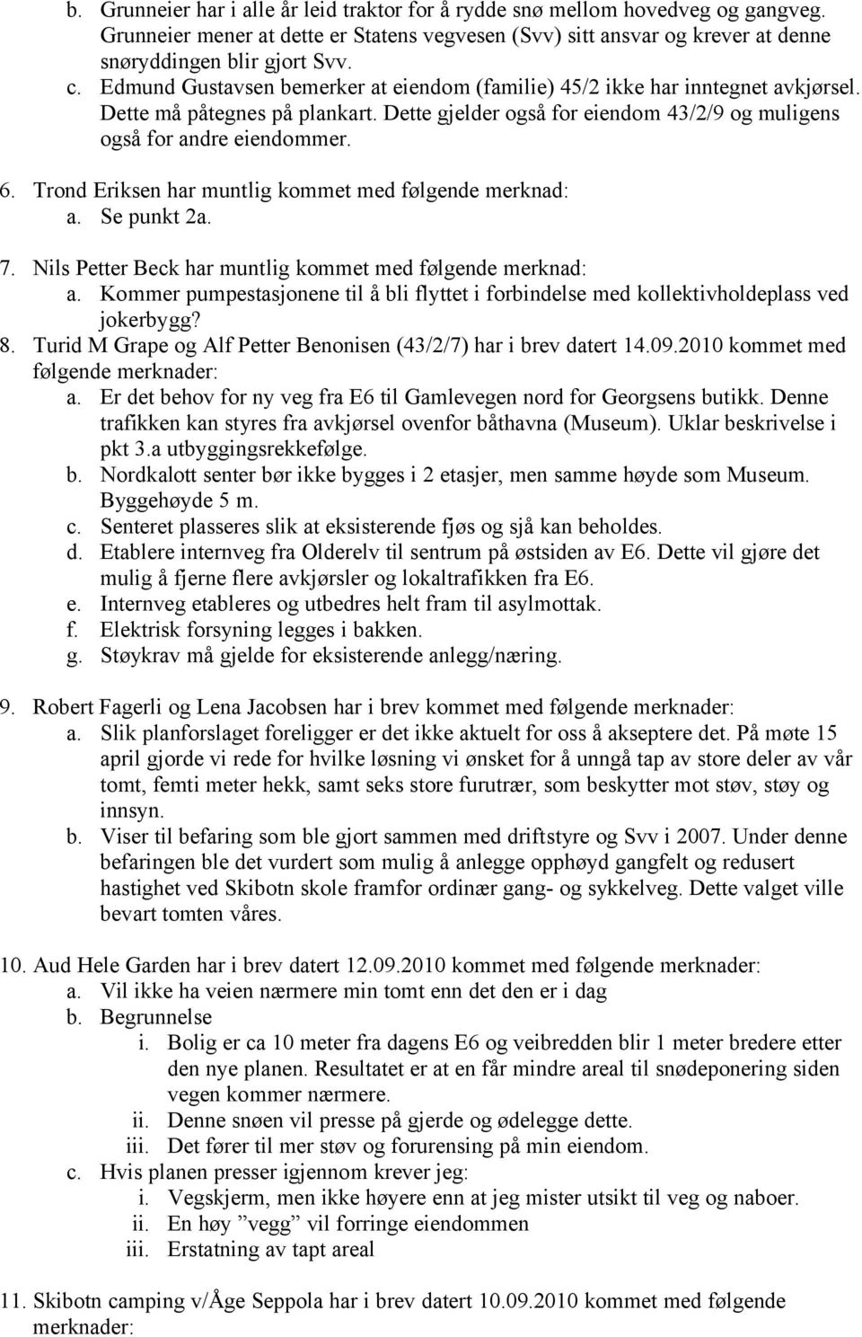 Trond Eriksen har muntlig kommet med følgende merknad: a. Se punkt 2a. 7. Nils Petter Beck har muntlig kommet med følgende merknad: a.