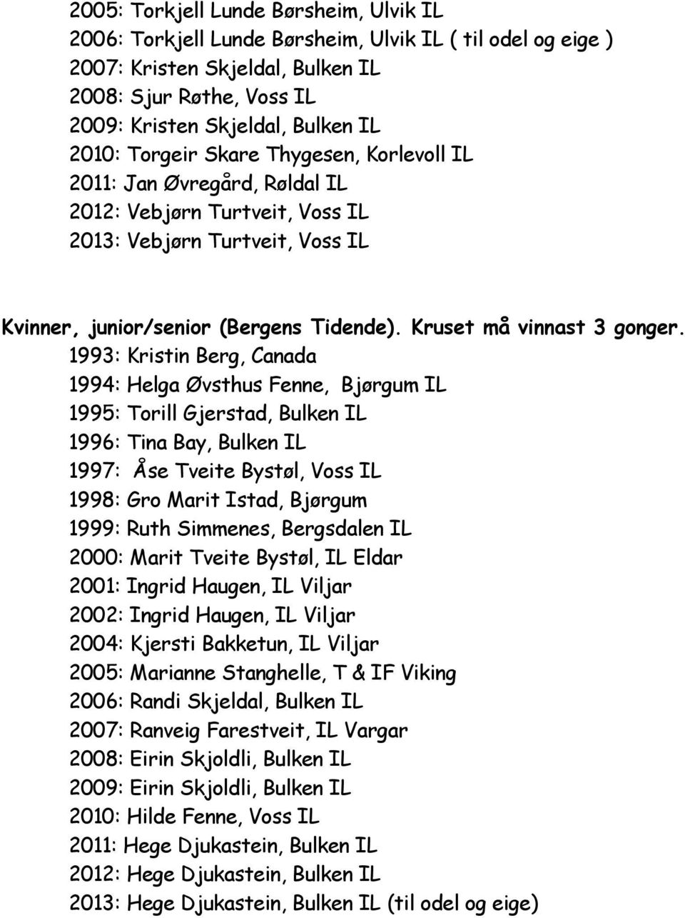 Kruset må vinnast 3 gonger.