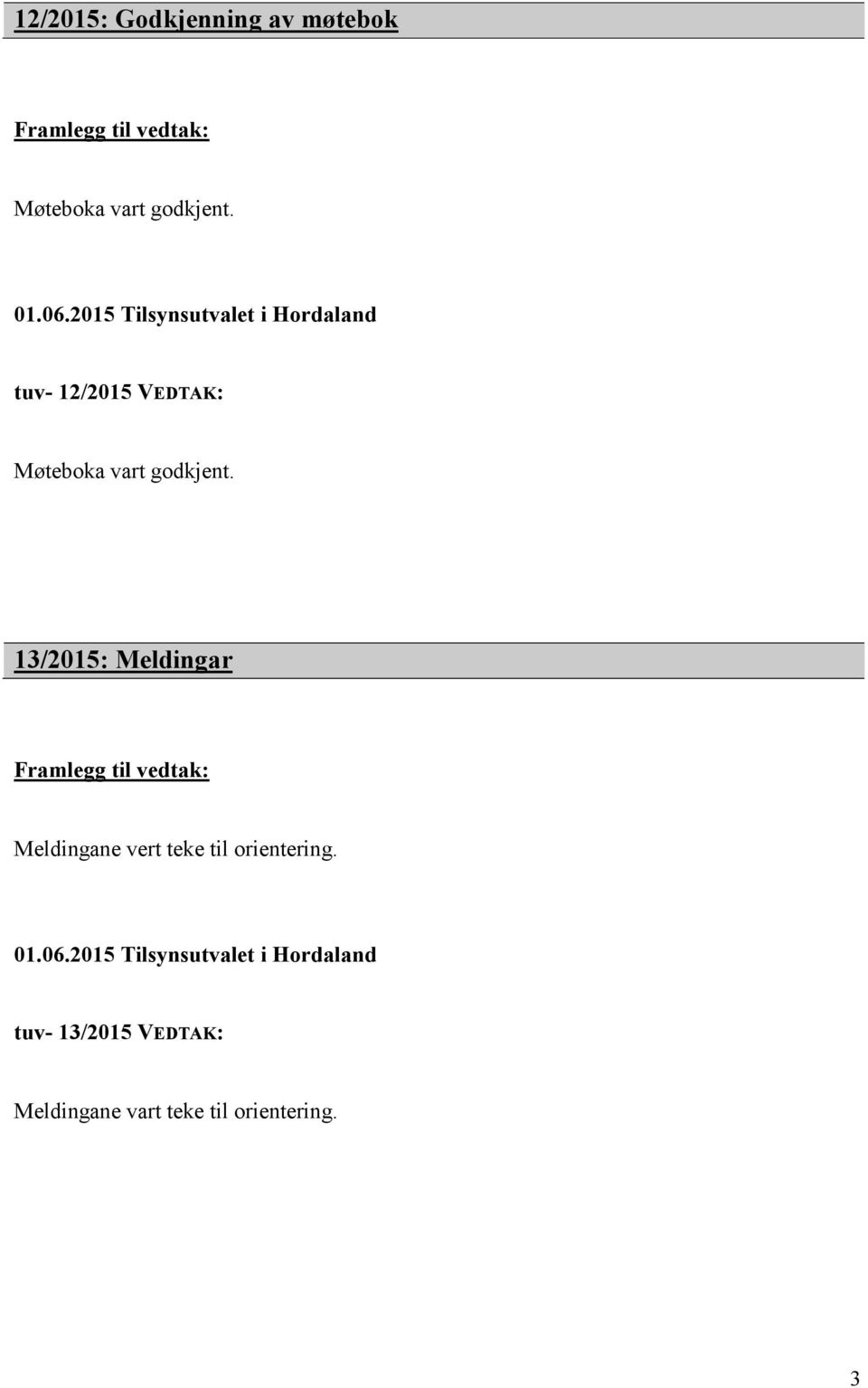 13/2015: Meldingar Framlegg til Meldingane vert teke til