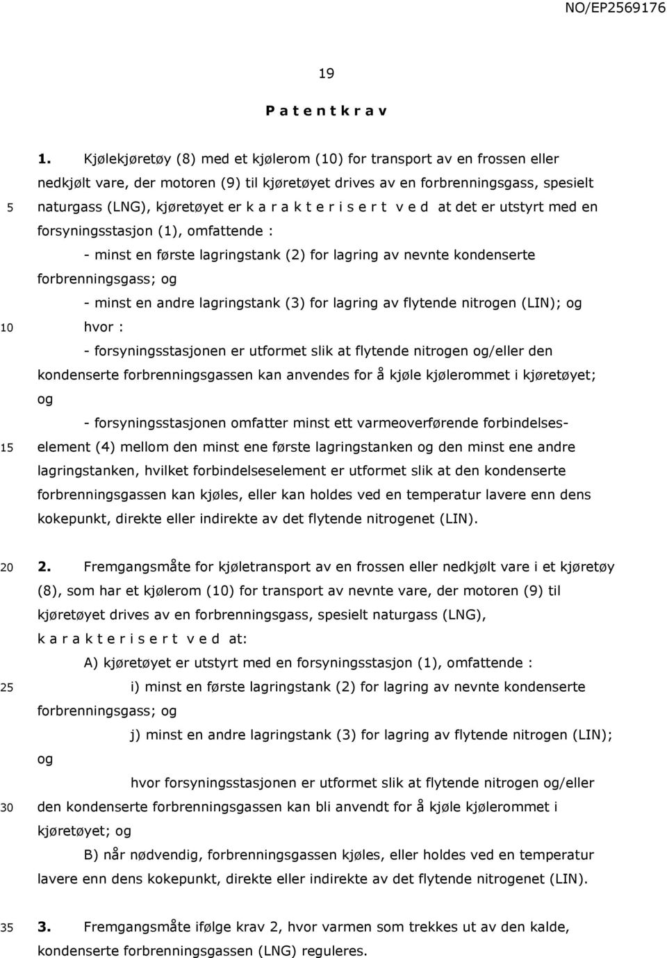 e r i s e r t v e d at det er utstyrt med en forsyningsstasjon (1), omfattende : - minst en første lagringstank (2) for lagring av nevnte kondenserte forbrenningsgass; og - minst en andre