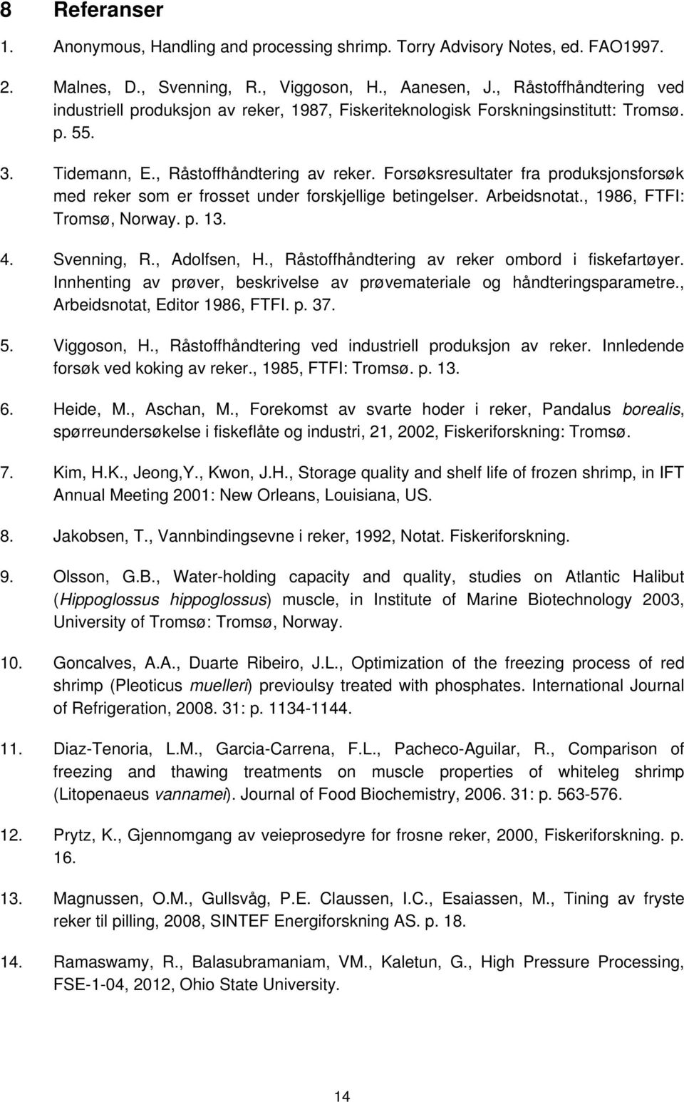 Forsøksresultater fra produksjonsforsøk med reker som er frosset under forskjellige betingelser. Arbeidsnotat., 1986, FTFI: Tromsø, Norway. p. 13. 4. Svenning, R., Adolfsen, H.