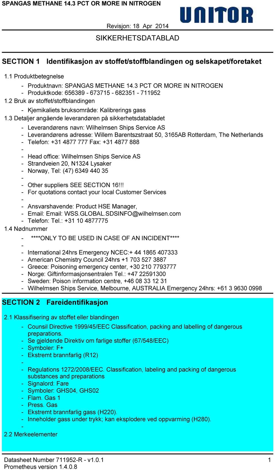 3 Detaljer angående leverandøren på sikkerhetsdatabladet Leverandørens navn: Wilhelmsen Ships Service AS Leverandørens adresse: Willem Barentszstraat 50, 3165AB Rotterdam, The Netherlands Telefon:
