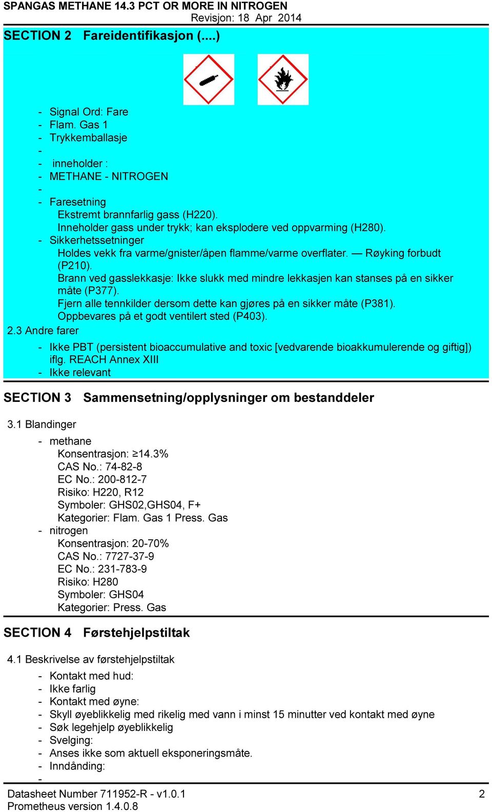 Brann ved gasslekkasje: Ikke slukk med mindre lekkasjen kan stanses på en sikker måte (P377). Fjern alle tennkilder dersom dette kan gjøres på en sikker måte (P381).