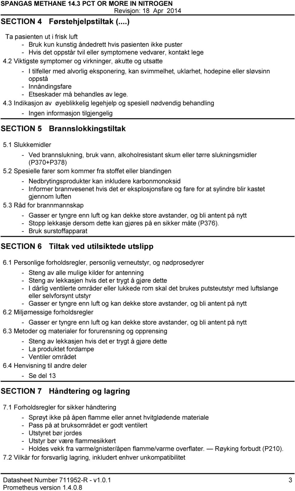 3 Indikasjon av øyeblikkelig legehjelp og spesiell nødvendig behandling Ingen informasjon tilgjengelig SECTION 5 Brannslokkingstiltak 5.