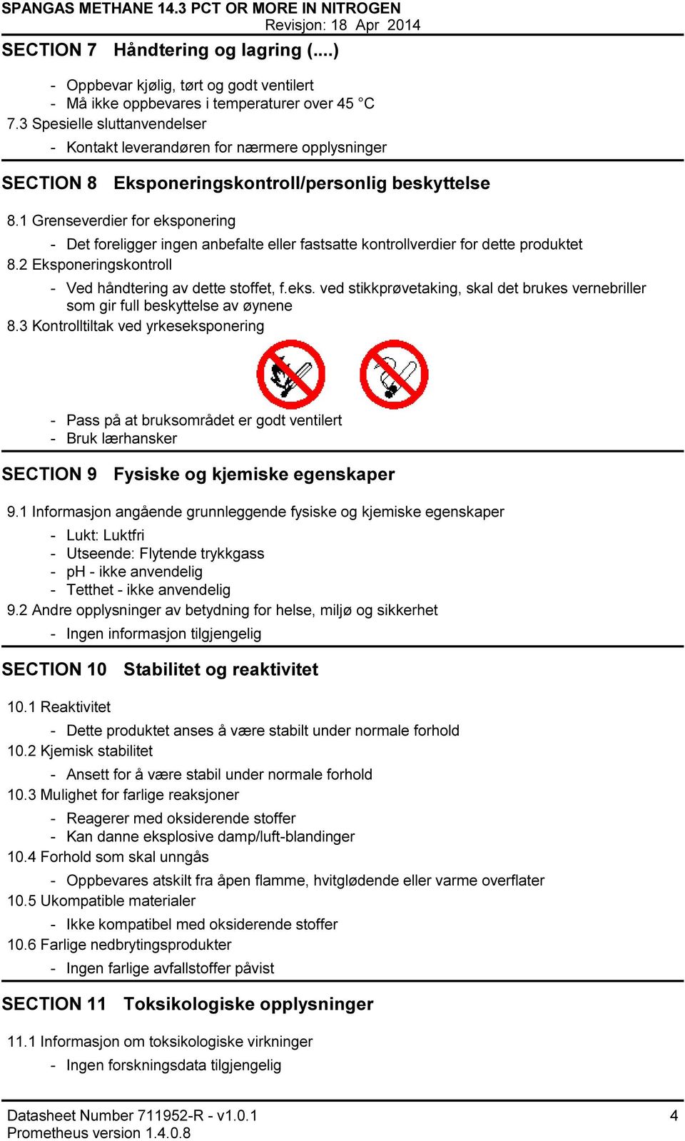 1 Grenseverdier for eksponering Det foreligger ingen anbefalte eller fastsatte kontrollverdier for dette produktet 8.2 Eksponeringskontroll Ved håndtering av dette stoffet, f.eks. ved stikkprøvetaking, skal det brukes vernebriller som gir full beskyttelse av øynene 8.