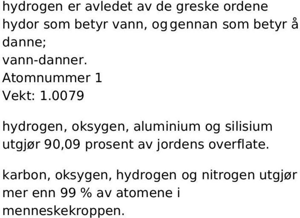 0079 hydrogen, oksygen, aluminium og silisium utgjør 90,09 prosent av