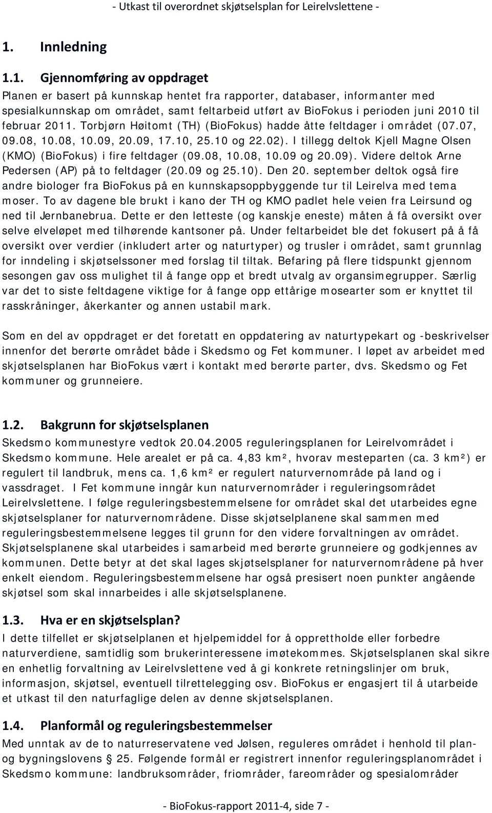 1. Gjennomføring av oppdraget Planen er basert på kunnskap hentet fra rapporter, databaser, informanter med spesialkunnskap om området, samt feltarbeid utført av BioFokus i perioden juni 2010 til