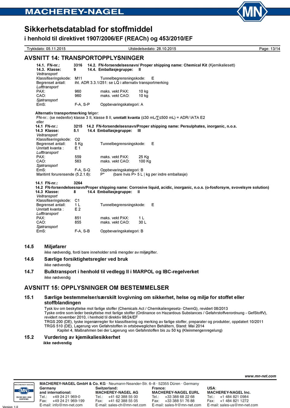 vekt CAO: 10 kg Sjøtransport EmS: FA, SP Oppbevaringskategori: A Page: 13/14 Alternativ transportmerking følger: FNnr.