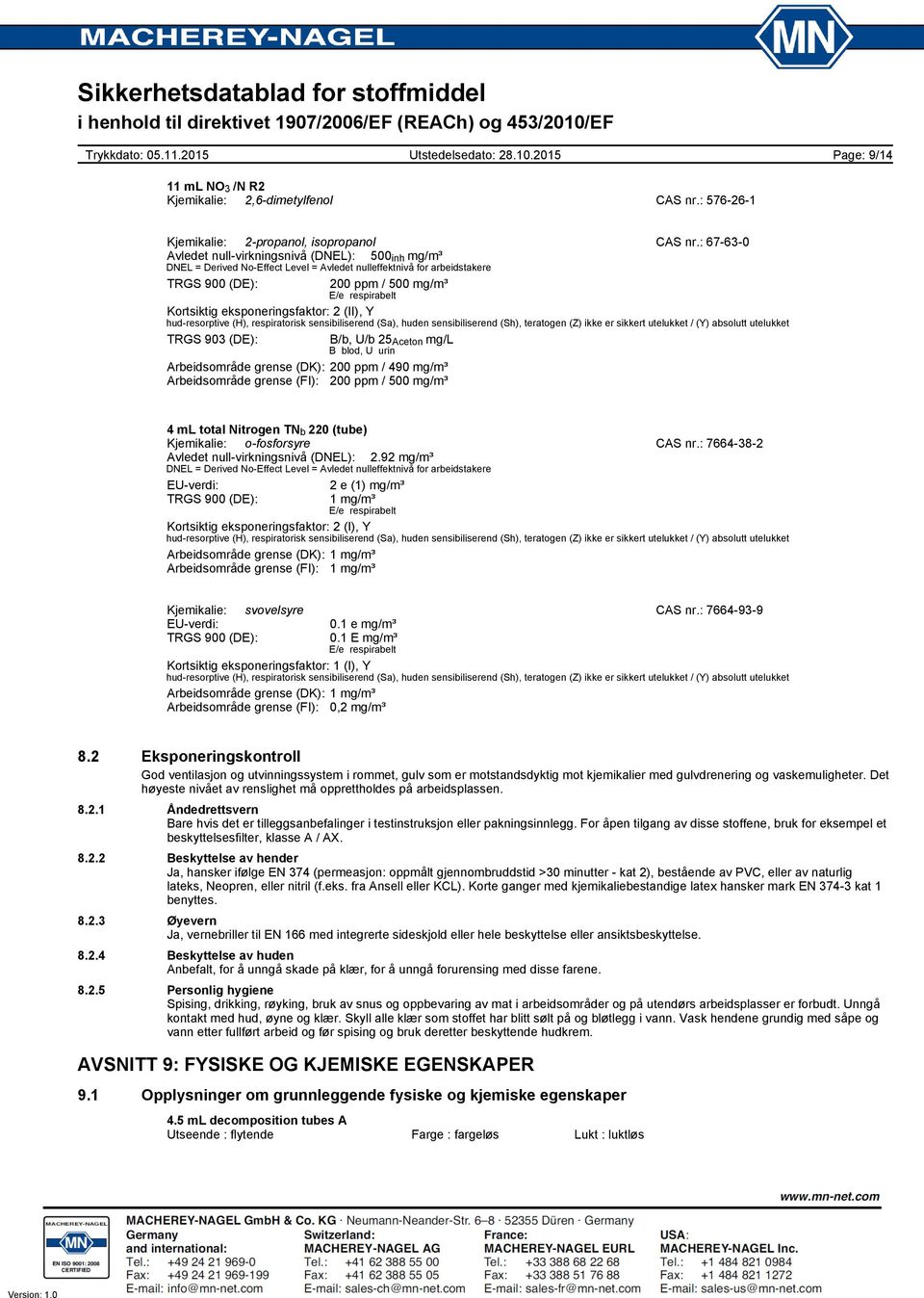 eksponeringsfaktor: 2 (II), Y hudresorptive (H), respiratorisk sensibiliserend (Sa), huden sensibiliserend (Sh), teratogen (Z) ikke er sikkert utelukket / (Y) absolutt utelukket TRGS 903 (DE): B/b,