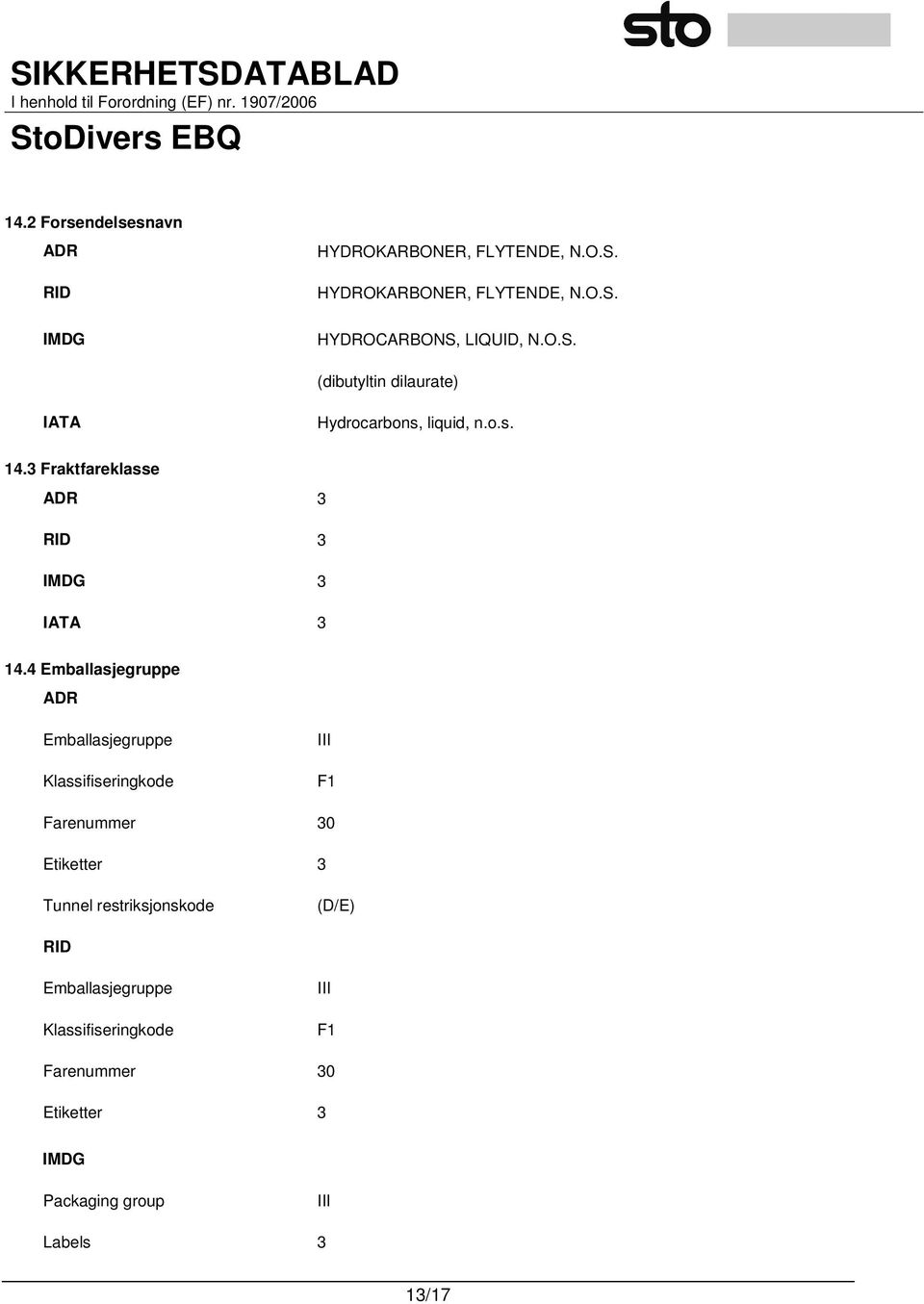 4 Emballasjegruppe ADR Emballasjegruppe Klassifiseringkode III F1 Farenummer 30 Etiketter 3 Tunnel restriksjonskode