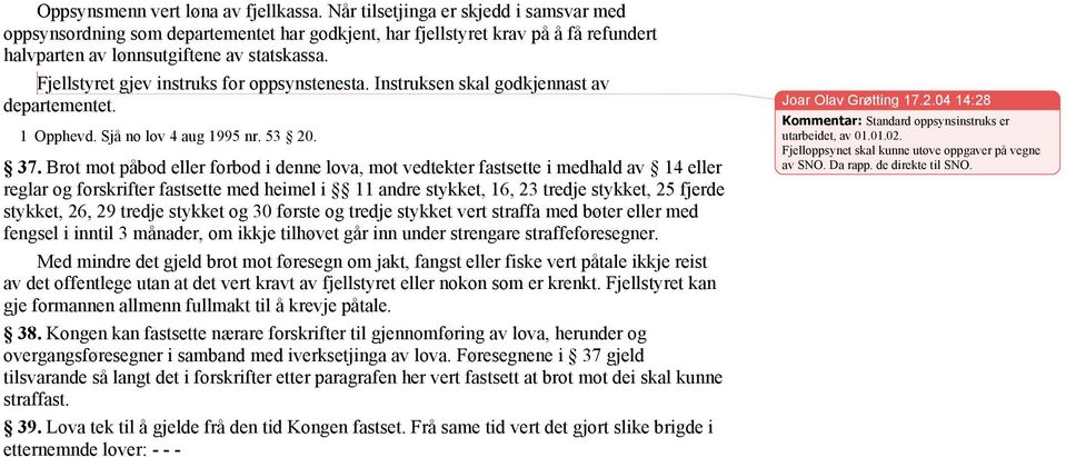 Fjellstyret gjev instruks for oppsynstenesta. Instruksen skal godkjennast av departementet. 1 Opphevd. Sjå no lov 4 aug 1995 nr. 53 20. 37.