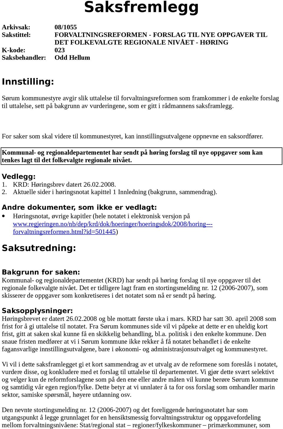 For saker som skal videre til kommunestyret, kan innstillingsutvalgene oppnevne en saksordfører.