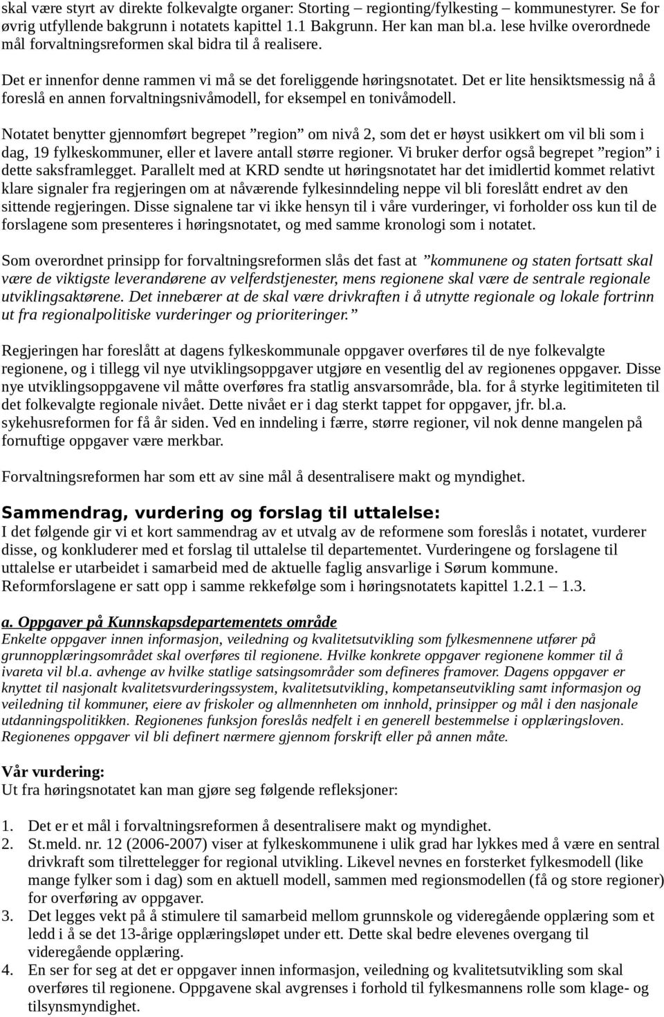 Notatet benytter gjennomført begrepet region om nivå 2, som det er høyst usikkert om vil bli som i dag, 19 fylkeskommuner, eller et lavere antall større regioner.