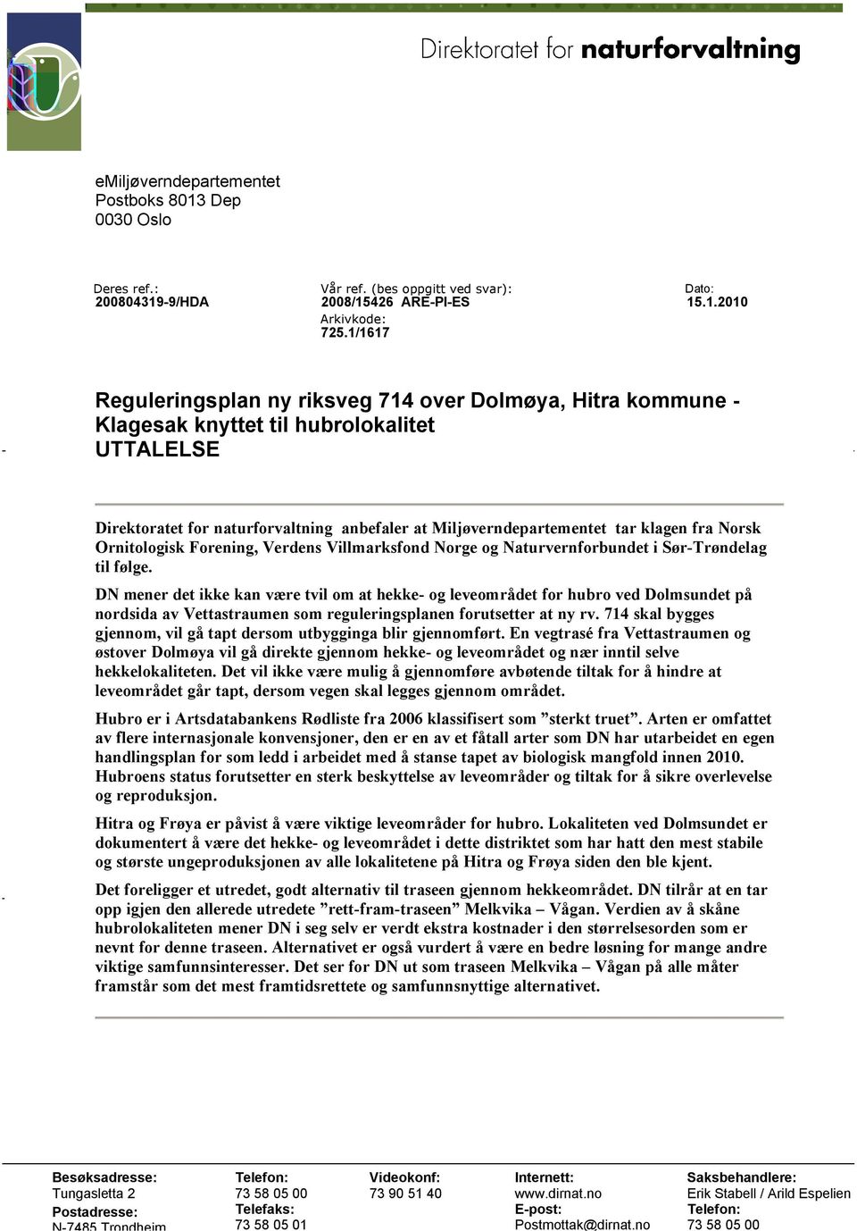 Norsk Ornitologisk Forening, Verdens Villmarksfond Norge og Naturvernforbundet i Sør-Trøndelag til følge.