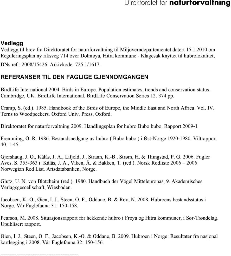 REFERANSER TIL DEN FAGLIGE GJENNOMGANGEN BirdLife International 2004. Birds in Europe. Population estimates, trends and conservation status. Cambridge, UK: BirdLife International.