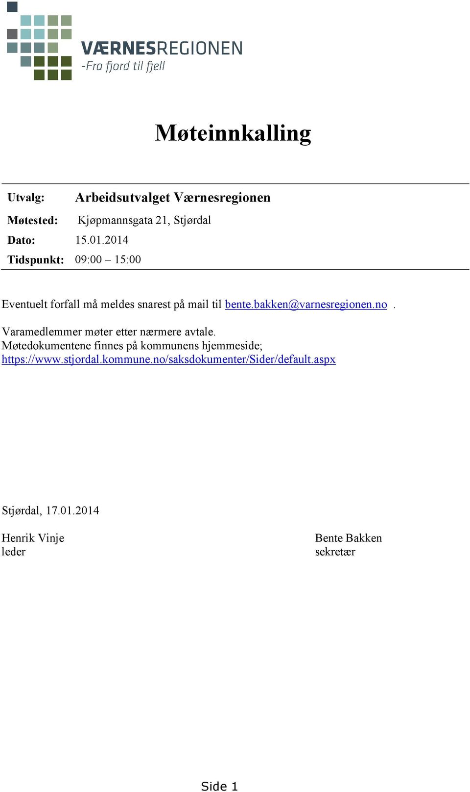 meldes snarest på mail til bente.bakken@varnesregionen.no. Varamedlemmer møter etter nærmere avtale.