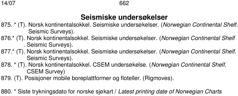 (Norwegian Continental Shelf. CSEM Survey) 879. (T). Posisjoner mobile boreplattformer og floteller. (Rigmoves). 880.