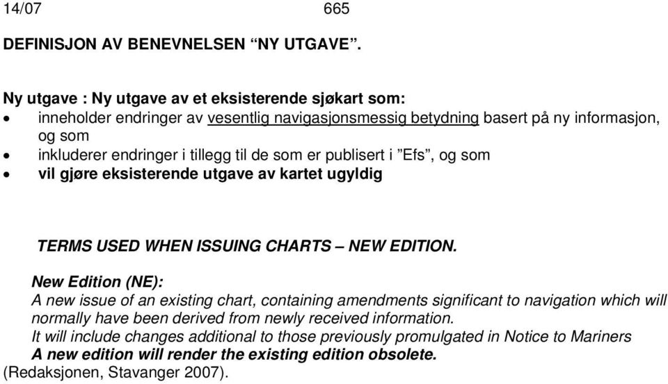 tillegg til de som er publisert i Efs, og som vil gjøre eksisterende utgave av kartet ugyldig TERMS USED WHEN ISSUING CHARTS NEW EDITION.