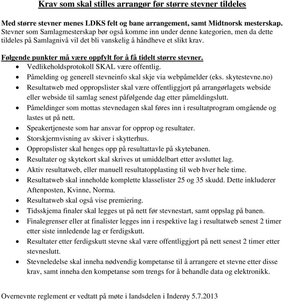 Følgende punkter må være oppfylt for å få tidelt større stevner. Vedlikeholdsprotokoll SKAL være offentlig. Påmelding og generell stevneinfo skal skje via webpåmelder (eks. skytestevne.