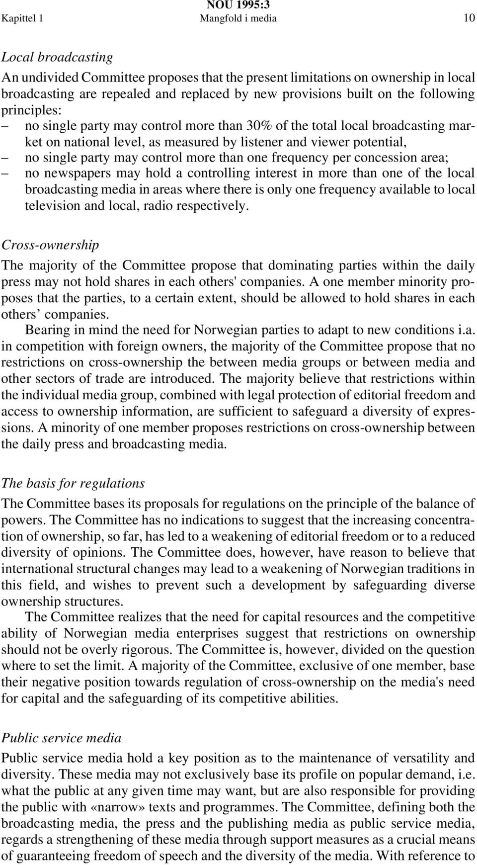 more than one frequency per concession area; no newspapers may hold a controlling interest in more than one of the local broadcasting media in areas where there is only one frequency available to