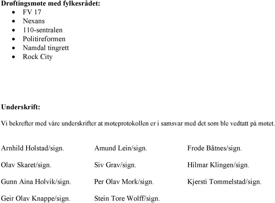 møtet. Arnhild Holstad/sign. Amund Lein/sign. Frode Båtnes/sign. Olav Skaret/sign. Siv Grav/sign.