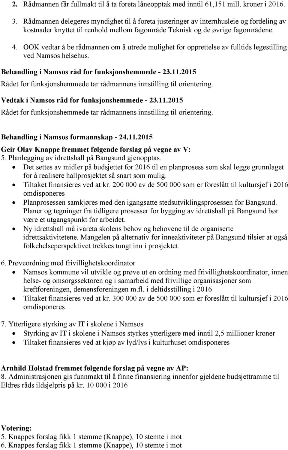 OOK vedtar å be rådmannen om å utrede mulighet for opprettelse av fulltids legestilling ved Namsos helsehus. Behandling i Namsos råd for funksjonshemmede - 23.11.