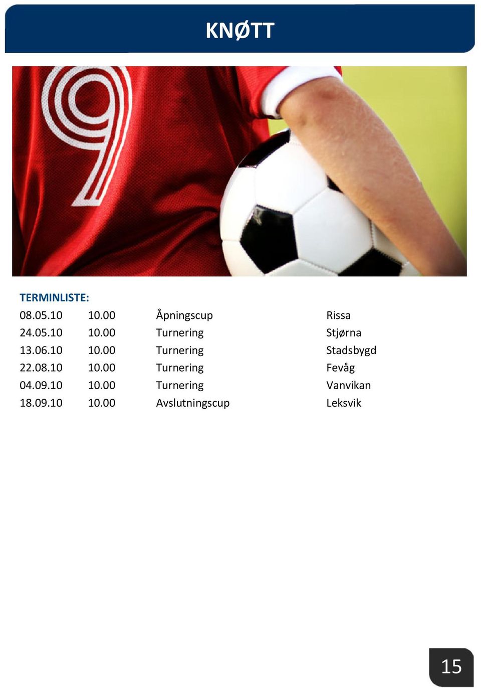 09.10 10.00 Turnering Vanvikan 18.09.10 10.00 Avslutningscup Leksvik 15 15