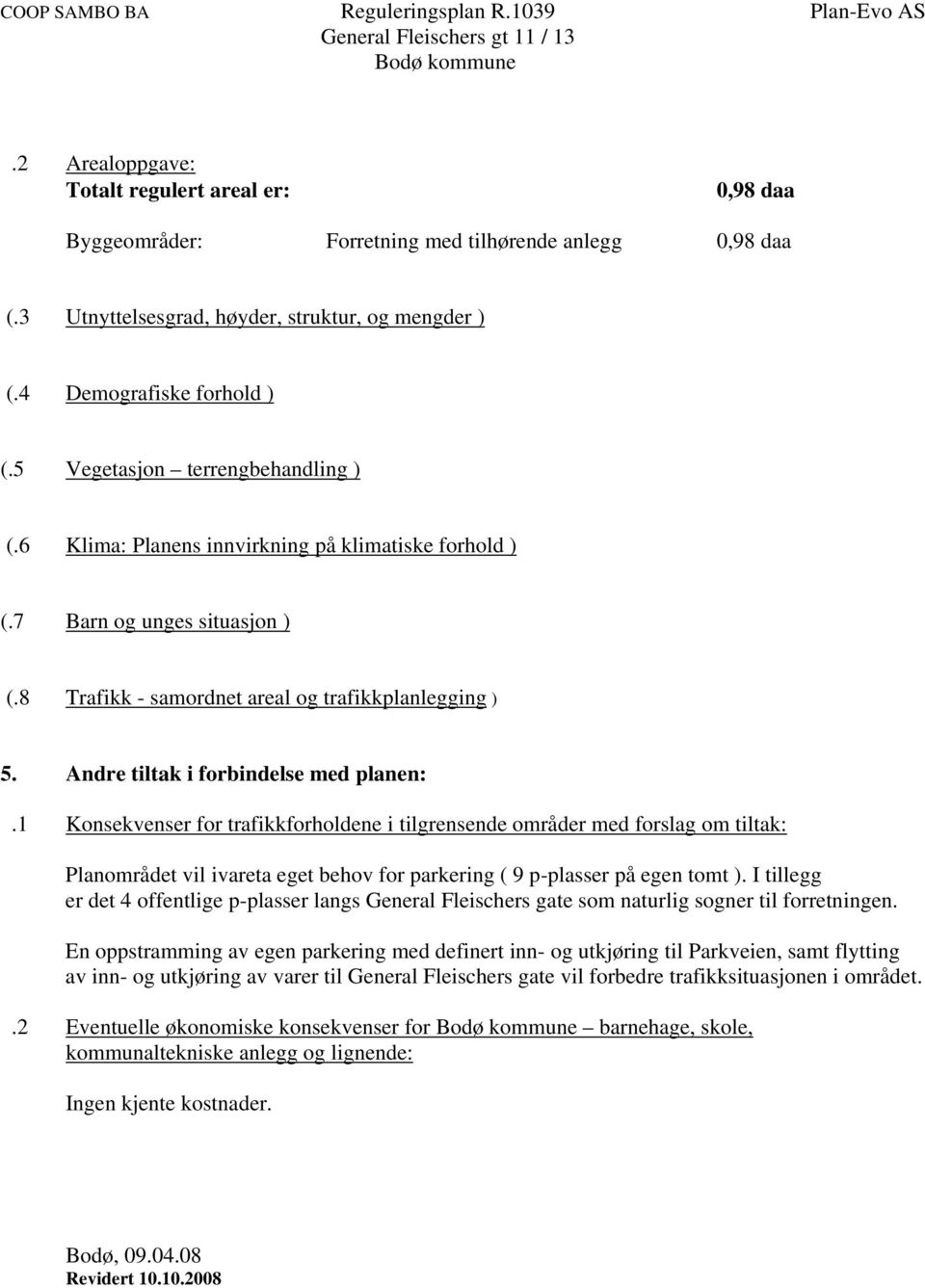 5 Vegetasjon terrengbehandling ) (.6 Klima: Planens innvirkning på klimatiske forhold ) (. 7 Barn og unges situasjon ) (.8 Trafikk - samordnet areal og trafikkplanlegging ) 5.