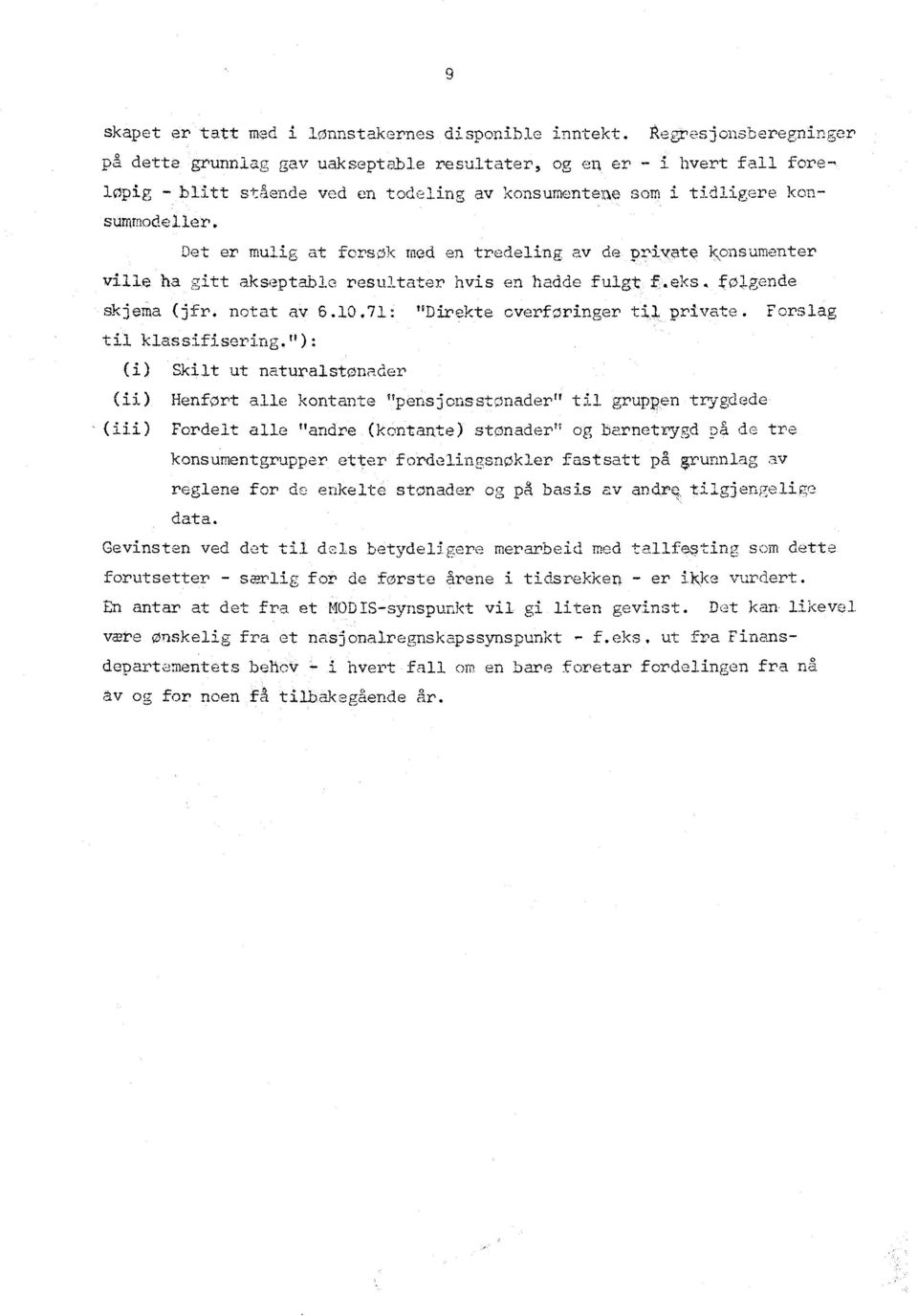 e resuitater hvis en hadde fulgt ff..skjema (jfr notat v 6 10 71 "Direk.te overføringer 1i1 Forslag.. klassifisering,"):. 'Skilt ut naturalstønader.(ii). Henført alle kontante pensjons.stonader" til.