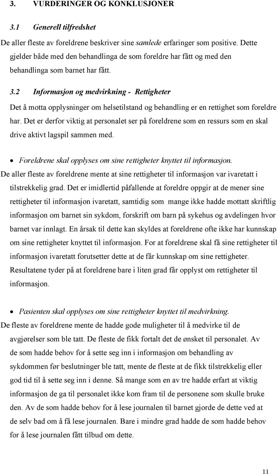 2 Informasjon og medvirkning - Rettigheter Det å motta opplysninger om helsetilstand og behandling er en rettighet som foreldre har.