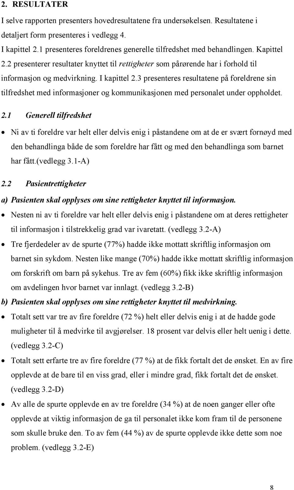 3 presenteres resultatene på foreldrene sin tilfredshet med informasjoner og kommunikasjonen med personalet under oppholdet. 2.