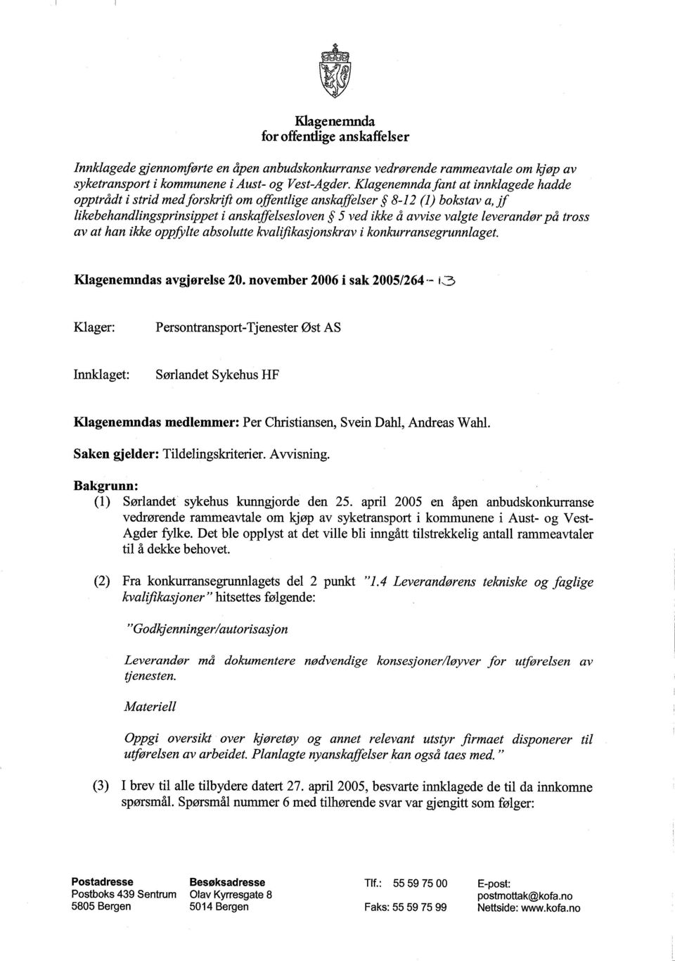 på tross av at han ikke oppfylte absolutte kval~flkasjonskravi konkurransegrunniaget. Klagenemndas avgjørelse 20.