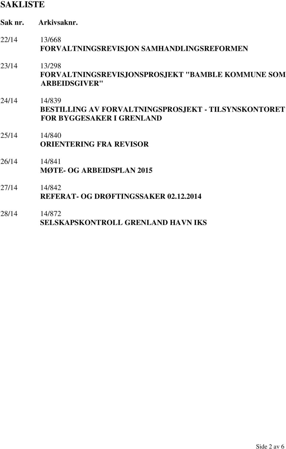 KOMMUNE SOM ARBEIDSGIVER" 24/14 14/839 BESTILLING AV FORVALTNINGSPROSJEKT - TILSYNSKONTORET FOR BYGGESAKER I