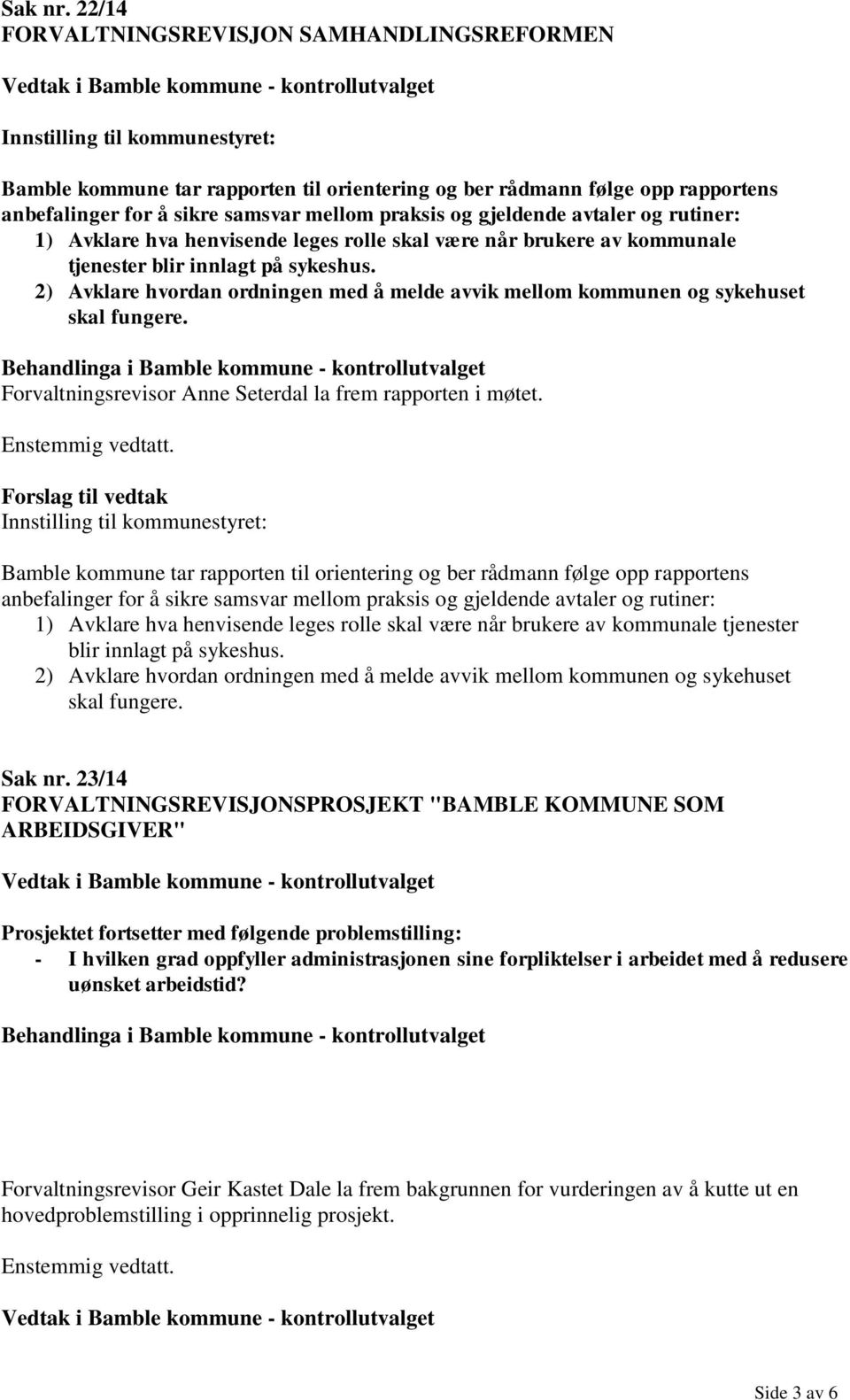 praksis og gjeldende avtaler og rutiner: 1) Avklare hva henvisende leges rolle skal være når brukere av kommunale tjenester blir innlagt på sykeshus.