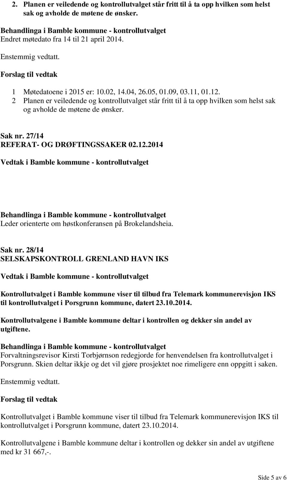 Sak nr. 28/14 SELSKAPSKONTROLL GRENLAND HAVN IKS Kontrollutvalget i Bamble kommune viser til tilbud fra Telemark kommunerevisjon IKS til kontrollutvalget i Porsgrunn kommune, datert 23.10.2014.