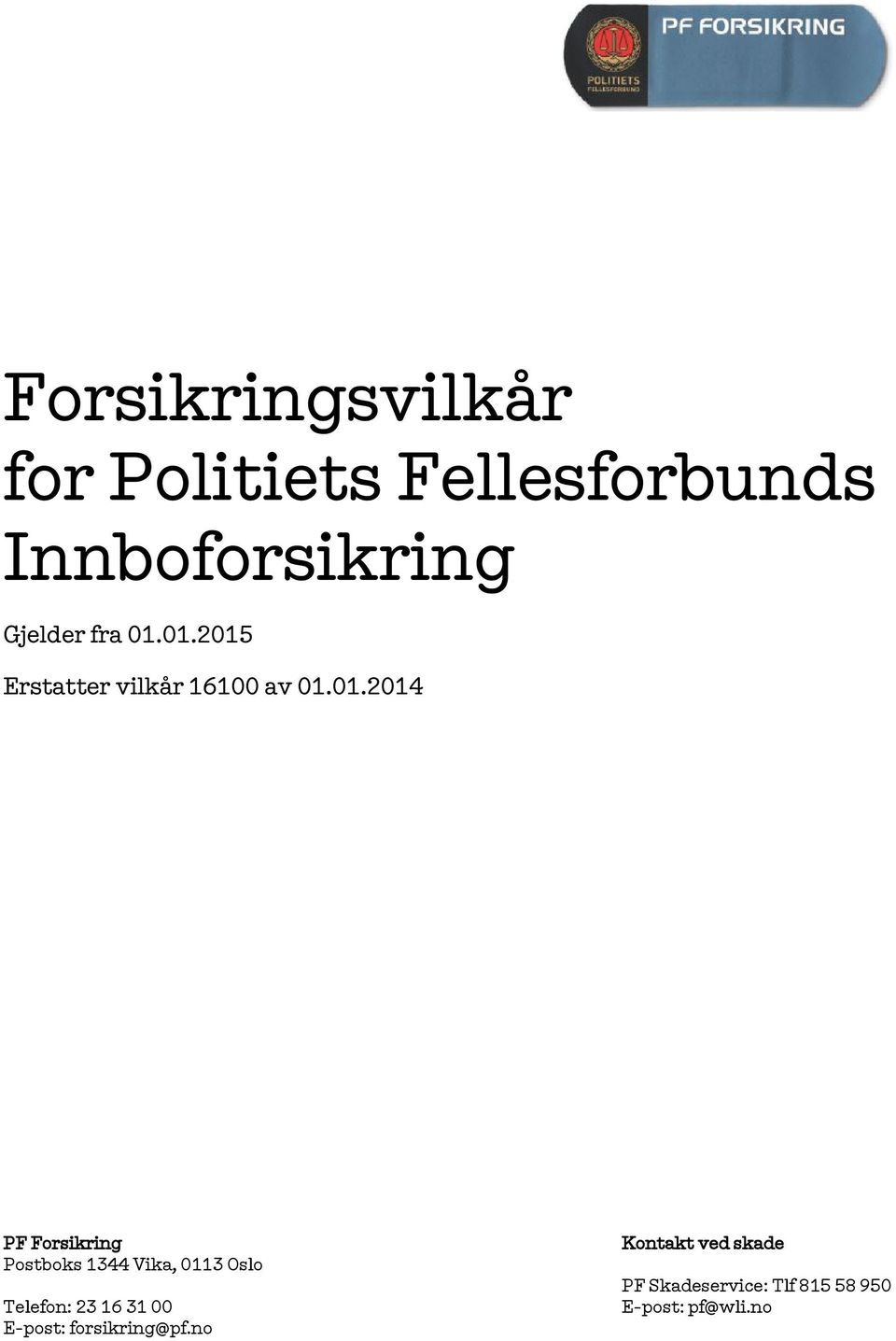 01.2015 Erstatter vilkår 16100 av 01.01.2014 PF Forsikring Postboks