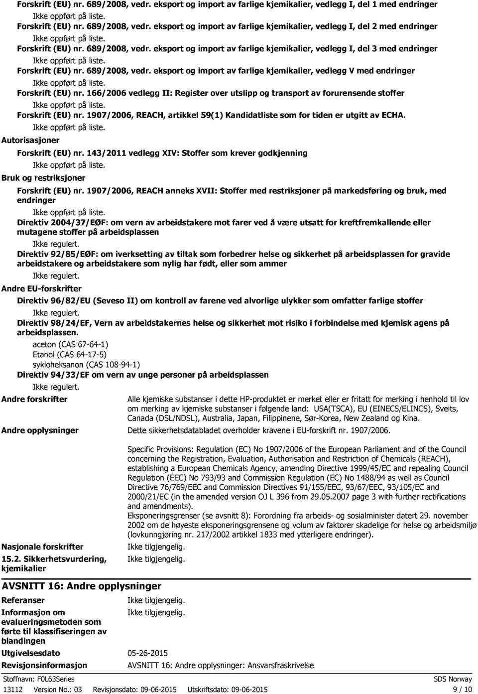 eksport og import av farlige kjemikalier, vedlegg V med endringer Forskrift (EU) nr. 166/2006 vedlegg II: Register over utslipp og transport av forurensende stoffer Forskrift (EU) nr.