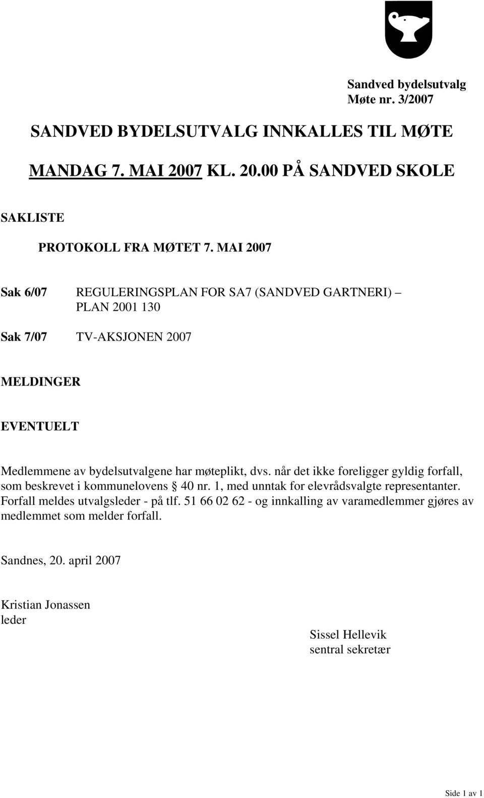 dvs. når det ikke foreligger gyldig forfall, som beskrevet i kommunelovens 40 nr. 1, med unntak for elevrådsvalgte representanter.