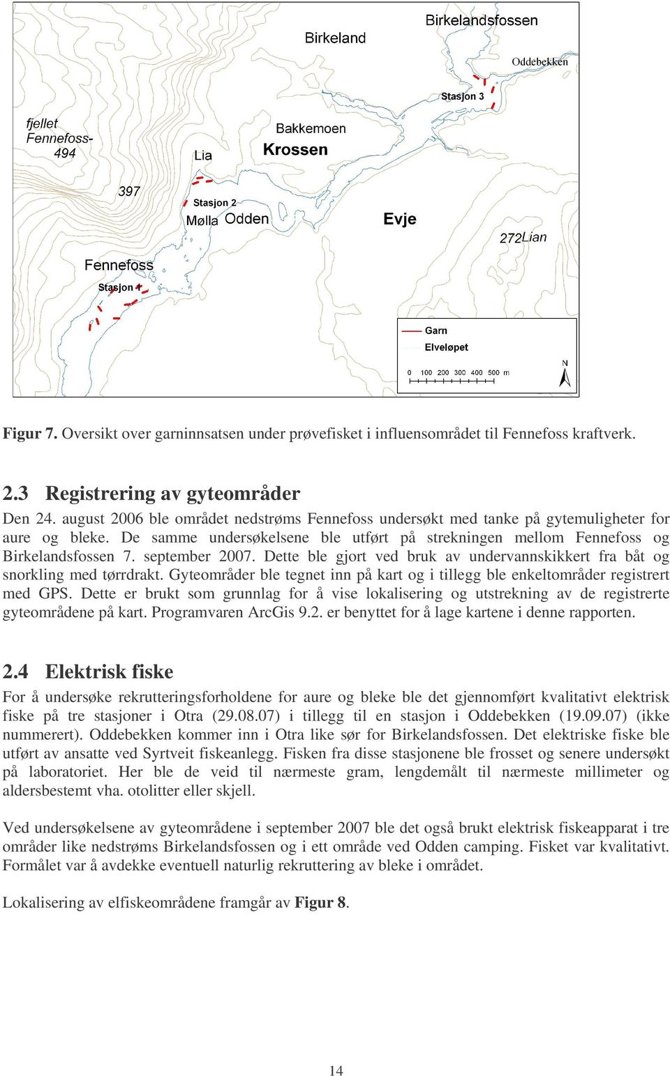 september 2007. Dette ble gjort ved bruk av undervannskikkert fra båt og snorkling med tørrdrakt. Gyteområder ble tegnet inn på kart og i tillegg ble enkeltområder registrert med GPS.