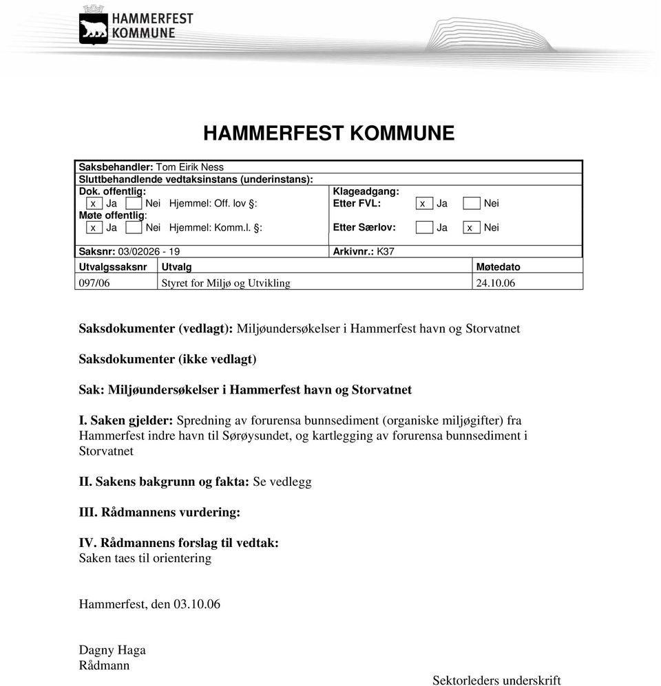06 Saksdokumenter (vedlagt): Miljøundersøkelser i Hammerfest havn og Storvatnet Saksdokumenter (ikke vedlagt) Sak: Miljøundersøkelser i Hammerfest havn og Storvatnet I.