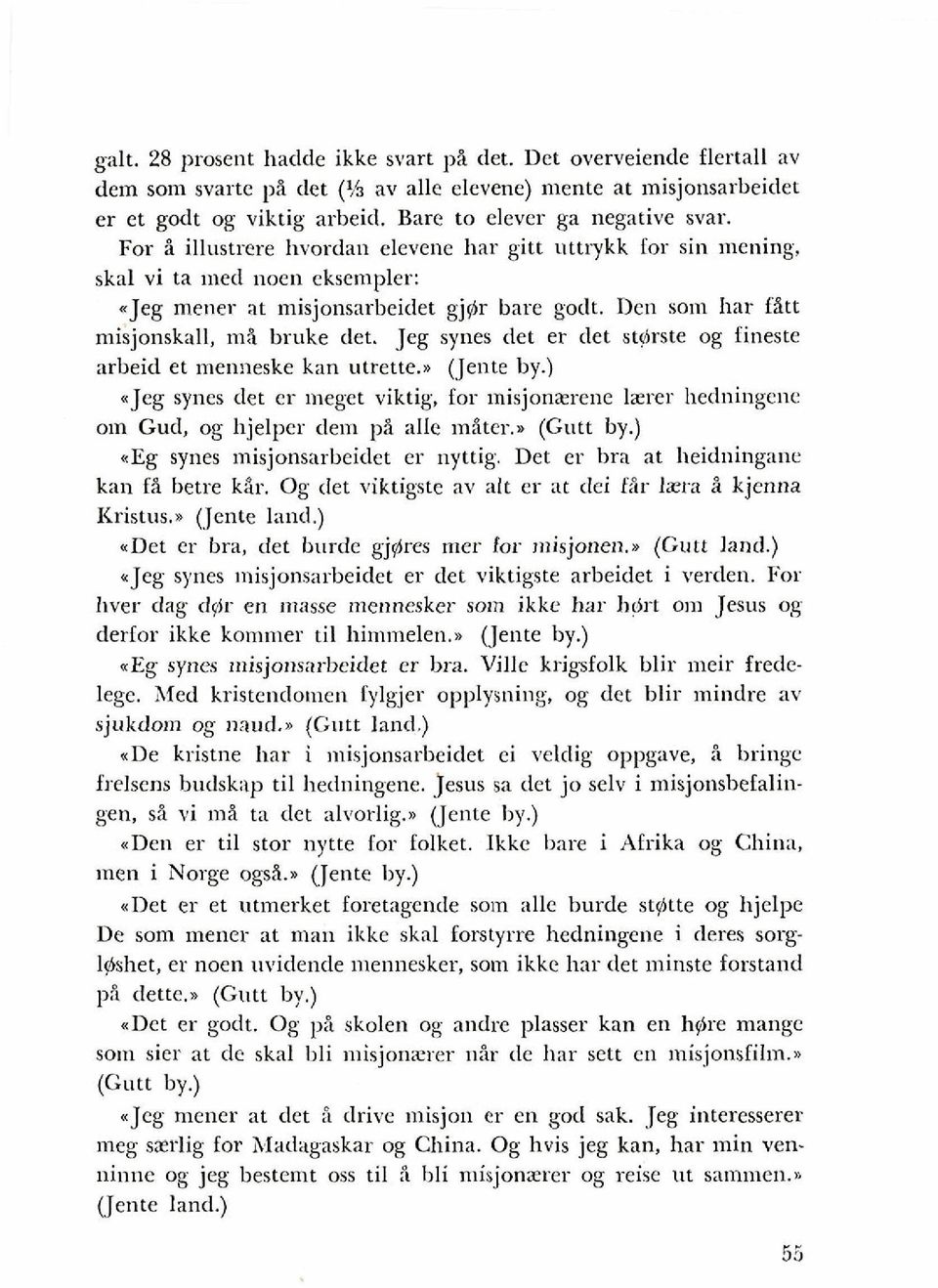 Jeg synes det er det st@rste og iineste arbeid et meuneske kan utrette.. (Jente by.) ajeg synes det cr meget viktig, for misjonzrene lzrer hedningene om Gud, og hjelper dem pi alle miter.. (Gutt by.