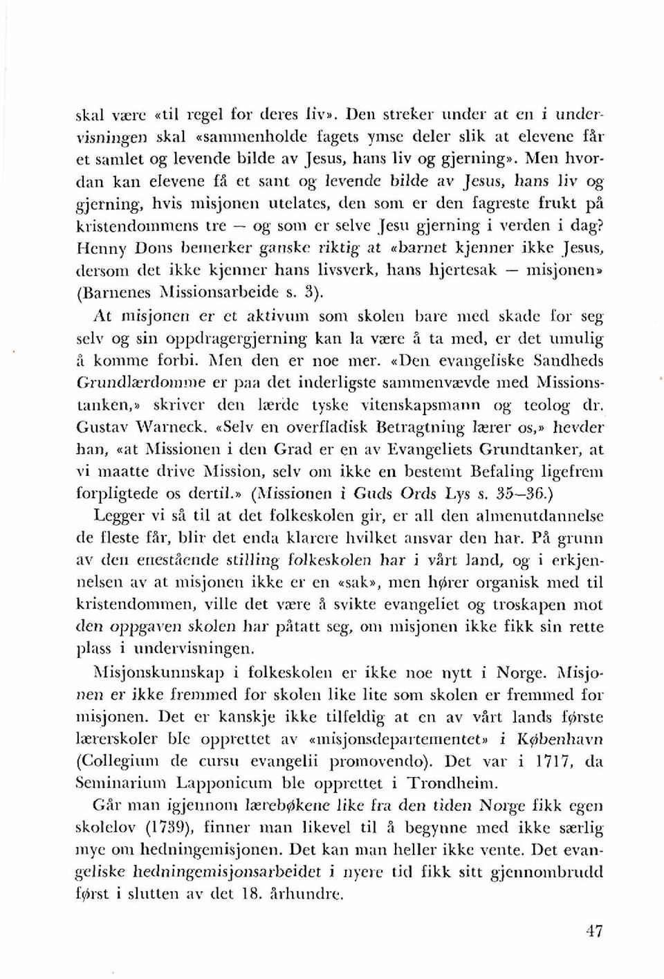 verden i dag? Hcnny Dons be~nerker ganskr riktig at nbarnet kjenner ikke Jesus, denom [let ikke kjenner hans livsverk, hans hjcrtesak - misjonen. (Banienes Alissionsarbeide s. 3).