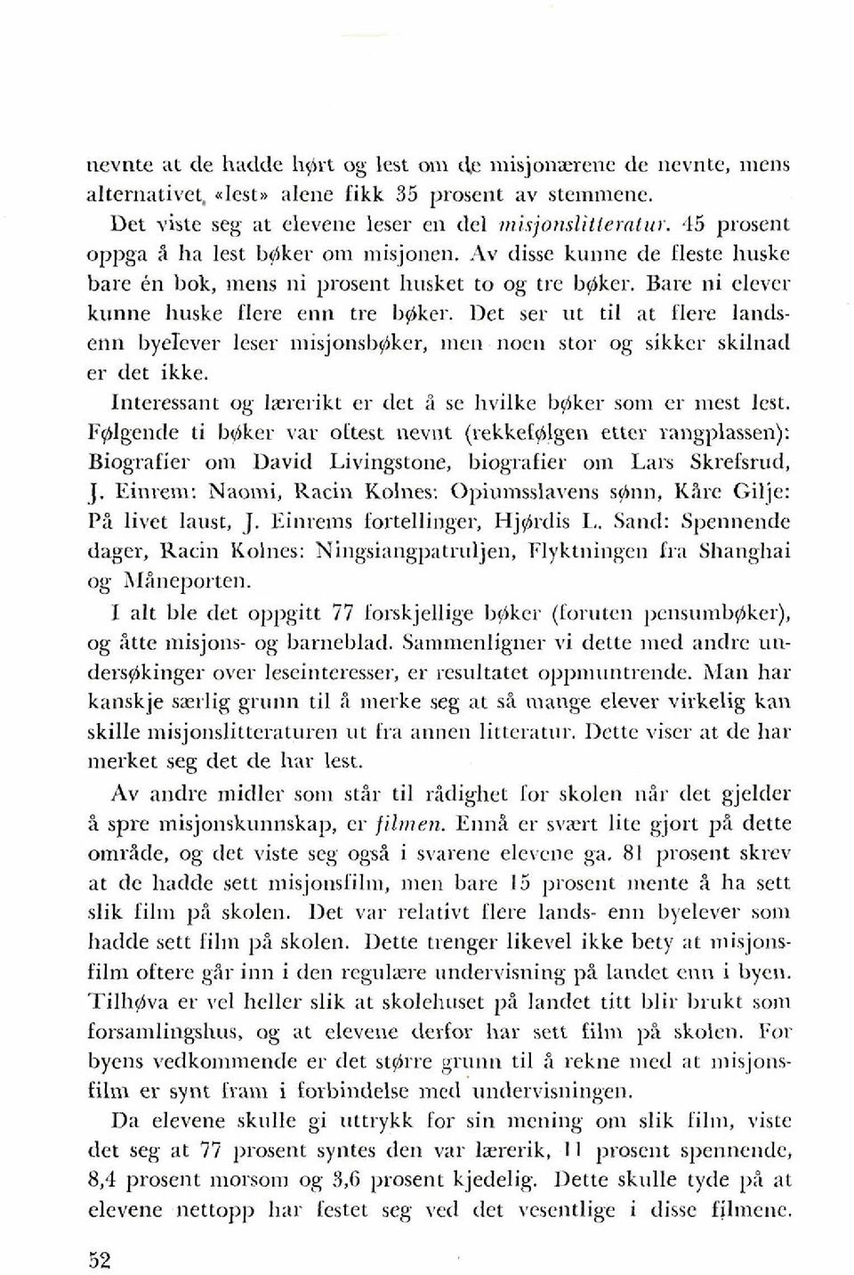 Det ser ut ti1 at flere landsenn byeiever leser misjonsbpker, inen noen stor og sikkcr skilnarl er det ikke. Interessant og lzrerikt er (let 3 se hvilke bylker soin er niest lest.