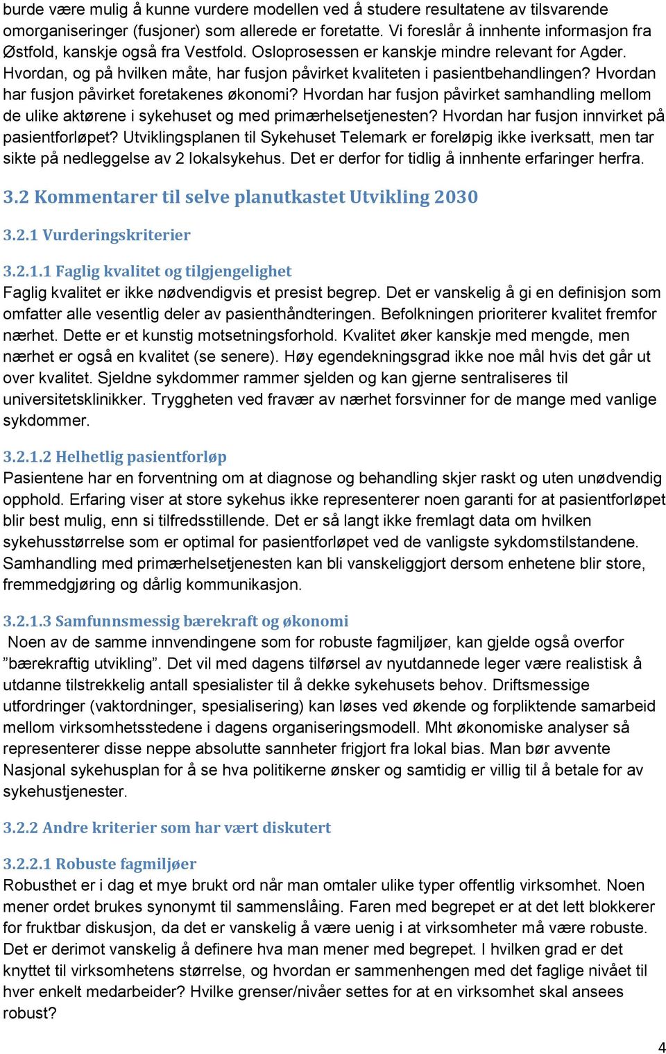 Hvordan, og på hvilken måte, har fusjon påvirket kvaliteten i pasientbehandlingen? Hvordan har fusjon påvirket foretakenes økonomi?