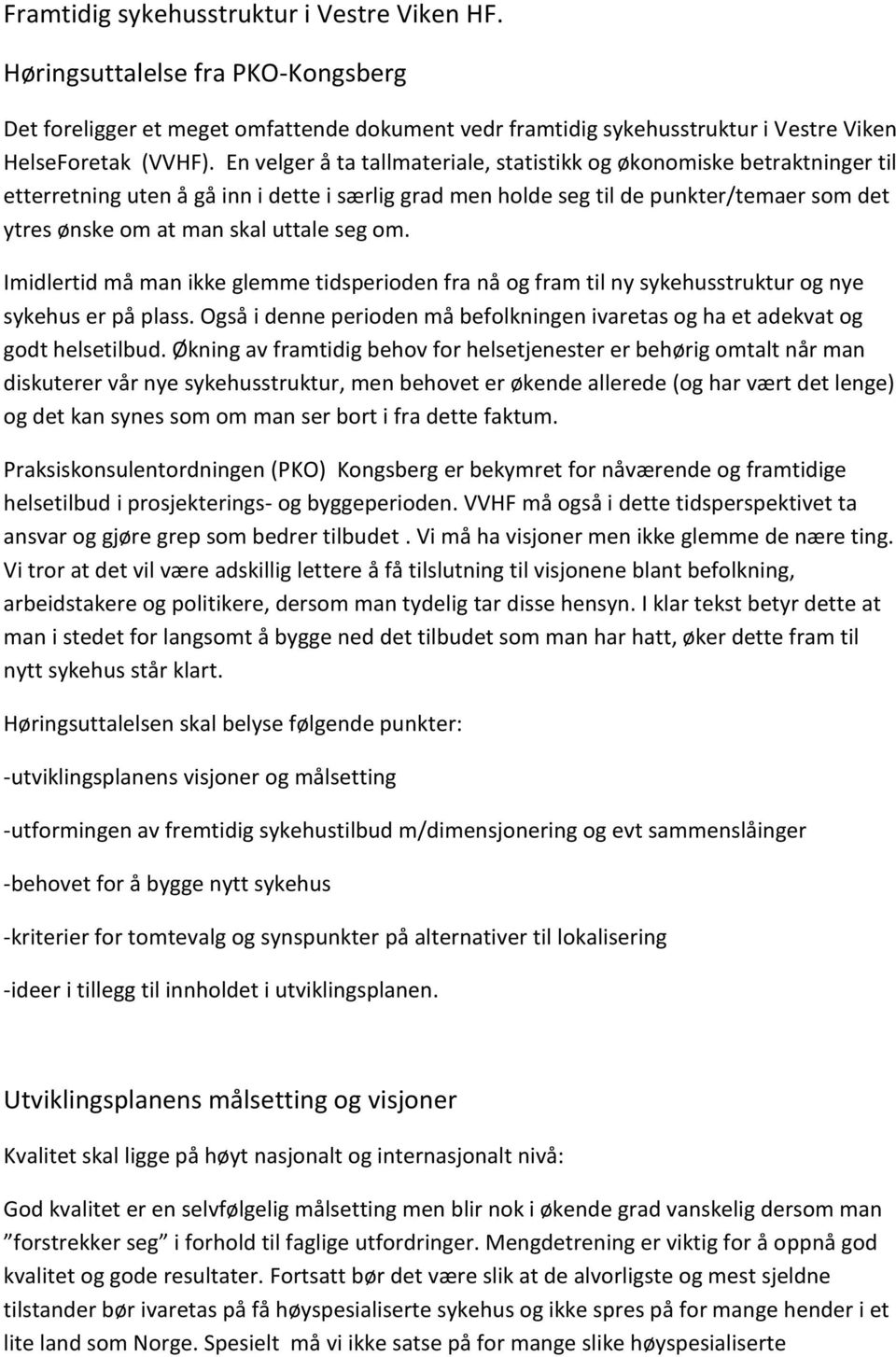 seg om. Imidlertid må man ikke glemme tidsperioden fra nå og fram til ny sykehusstruktur og nye sykehus er på plass.