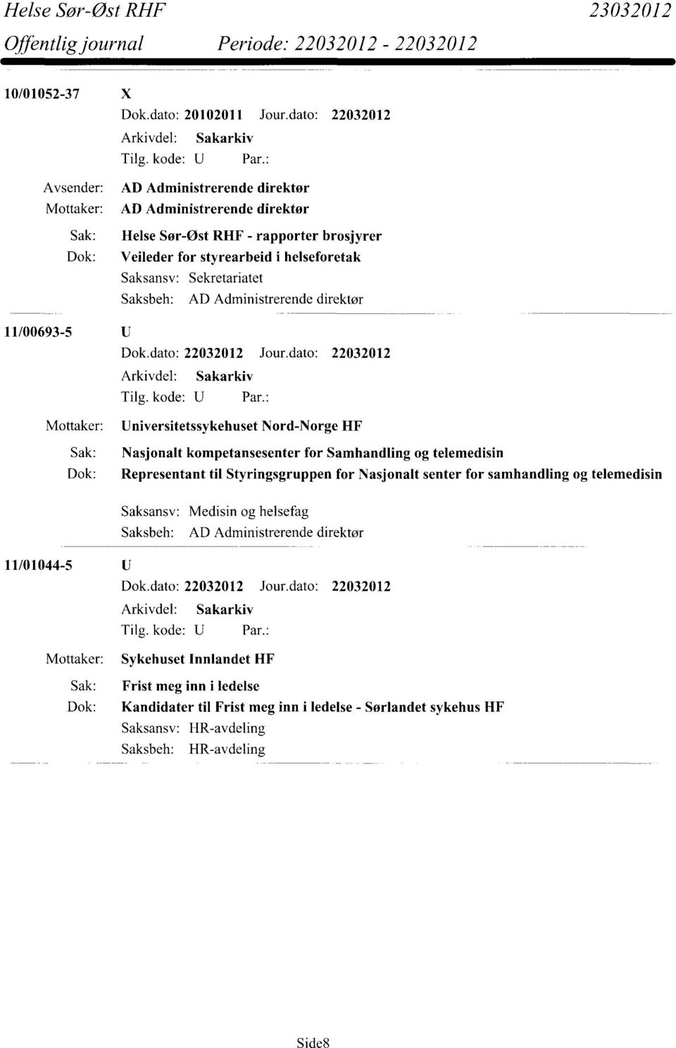 helseforetak Saksansv: Sekretariatet AD Administrerende direktør 11/00693-5 Mottaker: Universitetssykehuset Nord-Norge HF Sak: Nasjonalt kompetansesenter for Samhandling og